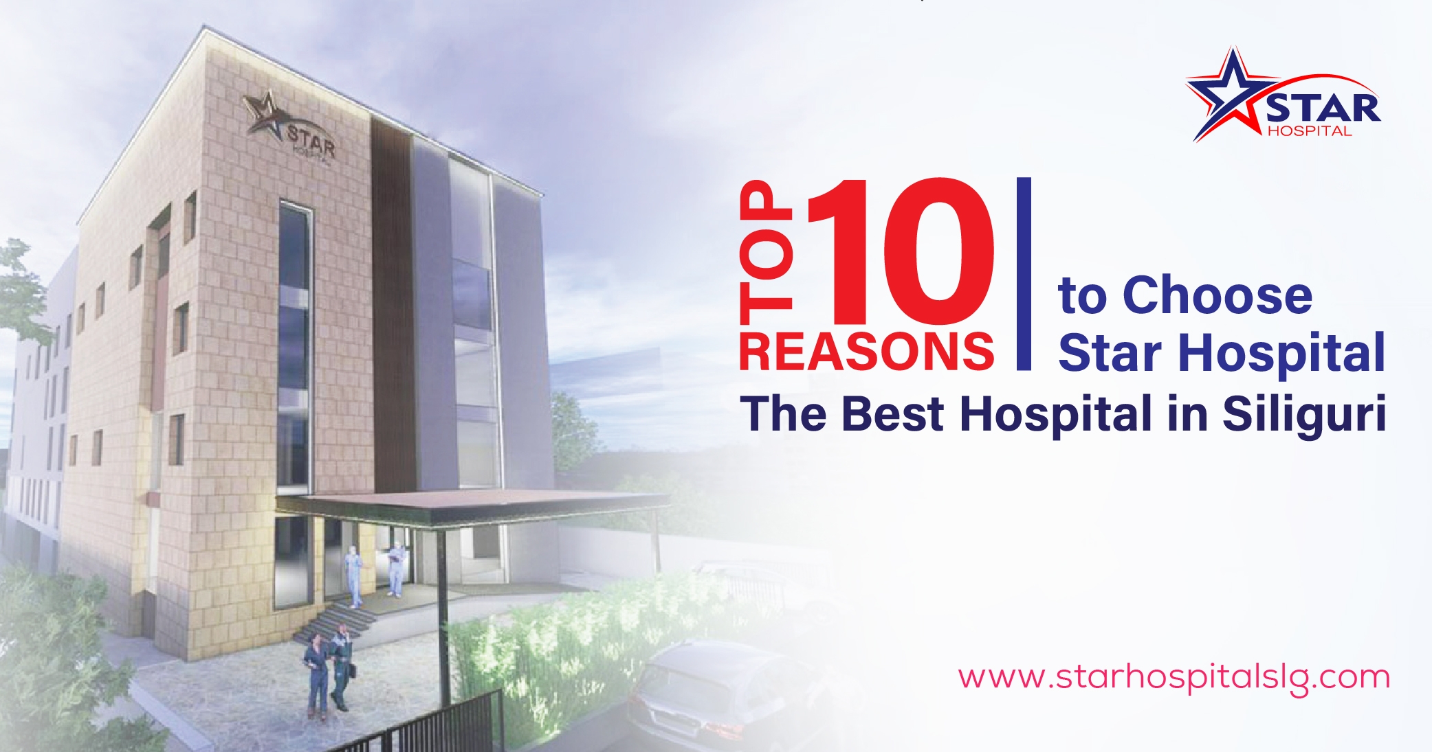 Top 10 Reasons to Choose Star Hospital – The Best Hospital in Siliguri