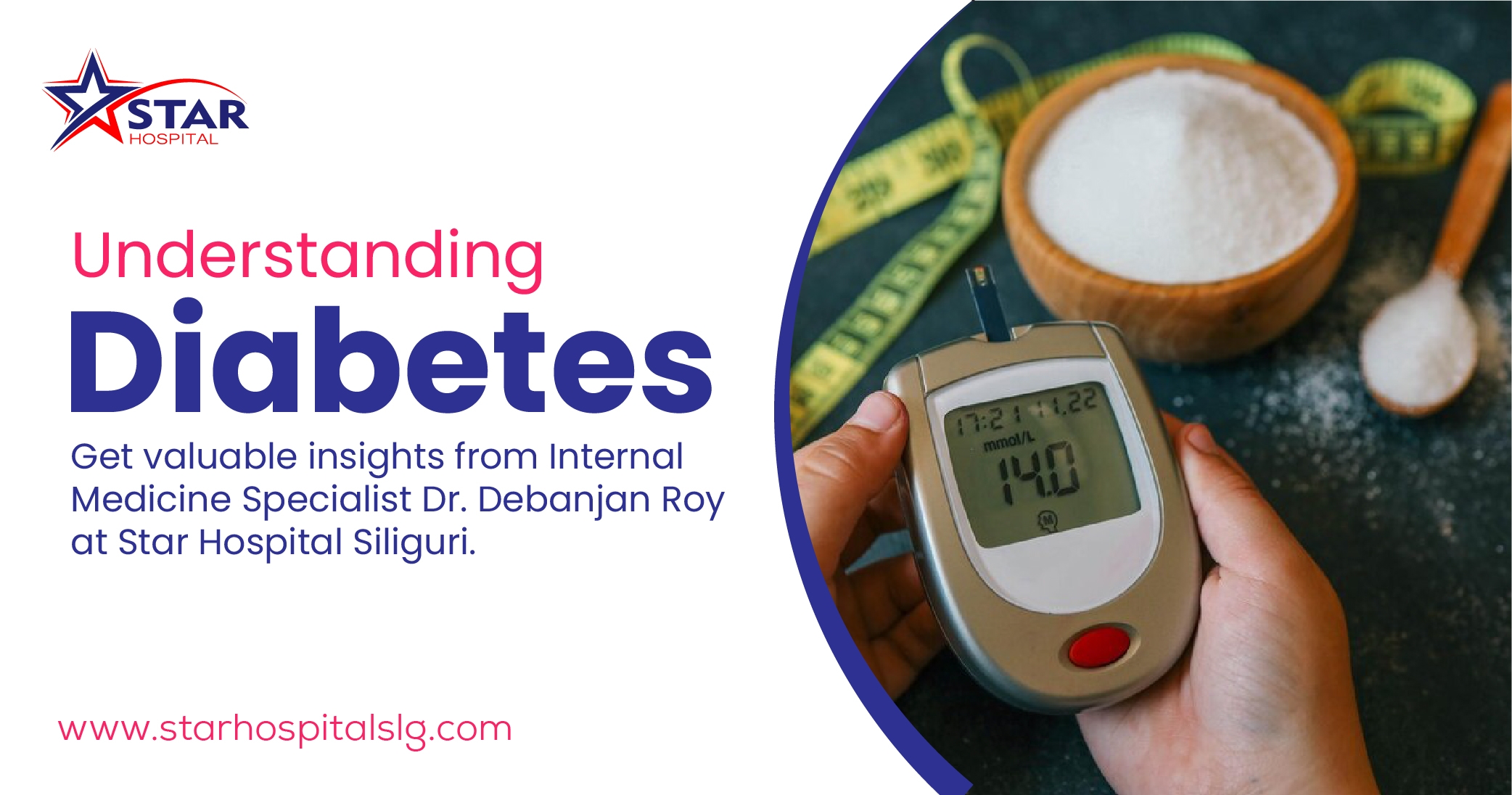 Shedding light on diabetes: An informative insight into diabetes from internal medicine specialist Dr. Debanjan  Roy, MD, at Star Hospital Siliguri