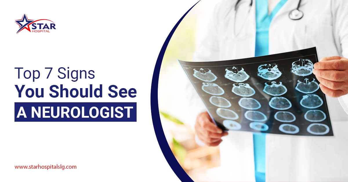 Top 7 Signs You Should See a Neurologist - Star Hospital